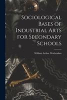 Sociological Bases of Industrial Arts for Secondary Schools