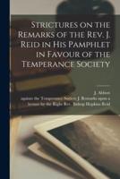 Strictures on the Remarks of the Rev. J. Reid in His Pamphlet in Favour of the Temperance Society [Microform]
