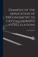 Examples of the Application of Trigonometry to Crystallographic Calculations [Microform]