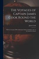 The Voyages of Captain James Cook Round the World [Microform]