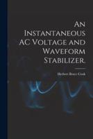 An Instantaneous AC Voltage and Waveform Stabilizer.