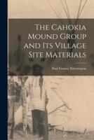 The Cahokia Mound Group and Its Village Site Materials