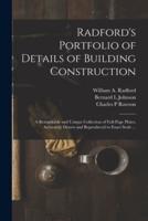 Radford's Portfolio of Details of Building Construction : a Remarkable and Unique Collection of Full-page Plates, Accurately Drawn and Reproduced to Exact Scale ...