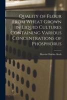Quality of Flour From Wheat Grown in Liquid Cultures Containing Various Concentrations of Phosphorus
