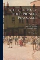 Frederick Henry Koch, Pioneer Playmaker