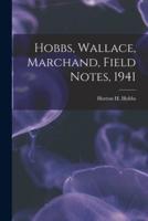 Hobbs, Wallace, Marchand, Field Notes, 1941
