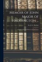 Memoir of John Major of Haddington ...