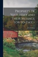 Prophets of Yesterday and Their Message for To-Day. -