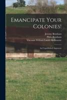 Emancipate Your Colonies! [Microform]