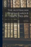 The Australian Federal Labour Party, 1901-1951