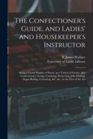 The Confectioner's Guide, and Ladies' and Housekeeper's Instructor