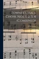 Towner's Male Choir, Nos. 1, 2, 3, 4 (Combined)