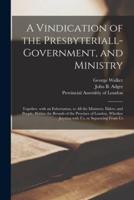 A Vindication of the Presbyteriall-Government, and Ministry