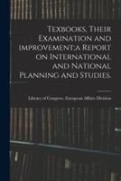 Texbooks, Their Examination and Improvement;a Report on International and National Planning and Studies.