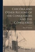 Chicóra and Other Regions of the Conquerors and the Conquered [Microform]