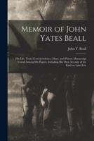 Memoir of John Yates Beall [Microform]