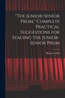 "The Junior-Senior Prom," Complete Practical Suggestions for Staging the Junior-Senior Prom