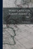 Wanderings in South America &C [Microform]