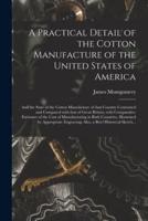 A Practical Detail of the Cotton Manufacture of the United States of America [Microform]