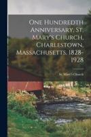 One Hundredth Anniversary, St. Mary's Church, Charlestown, Massachusetts, 1828-1928