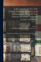 A Register of All the Christninges, Burialles & Weddinges Within the Parish of Saint Peeters Upon Cornhill