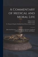 A Commentary of Medical and Moral Life; [Electronic Resource]