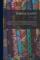 Somaliland; Being an Account of Two Expeditions Into the Far Interior, Together With a Complete List of Every Animal and Bird Known to Inhabit That Country, and a List of the Reptiles Collected by the Author