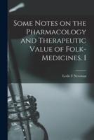 Some Notes on the Pharmacology and Therapeutic Value of Folk-Medicines. I
