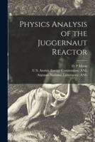 Physics Analysis of the Juggernaut Reactor