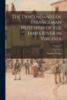 The Descendants of Strangeman Hutchins of the James River in Virginia; Volume 1