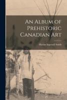 An Album of Prehistoric Canadian Art