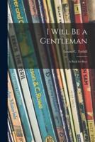 I Will Be a Gentleman