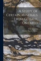 A Study of Certain Minerals From Cobalt, Ontario [Microform]