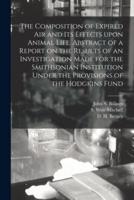 The Composition of Expired Air and Its Effects Upon Animal Life. Abstract of a Report on the Results of an Investigation Made for the Smithsonian Institution Under the Provisions of the Hodgkins Fund