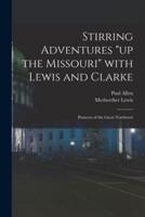 Stirring Adventures "Up the Missouri" With Lewis and Clarke