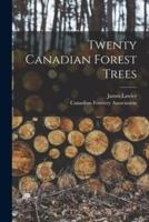 Twenty Canadian Forest Trees [Microform]