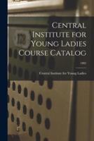 Central Institute for Young Ladies Course Catalog; 1882