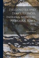 Field Notes and Diary, Illinois, Indiana, Missouri, Nebraska, Iowa, 1935