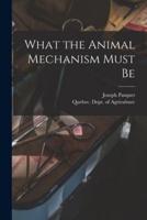 What the Animal Mechanism Must Be [Microform]