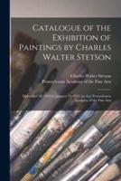 Catalogue of the Exhibition of Paintings by Charles Walter Stetson