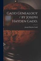 Gadd Genealogy / By Joseph Hayden Gadd.