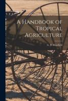 A Handbook of Tropical Agriculture