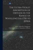 The Ultra-Violet Absorption of Oxygen in the Range of Wavelengths 1750 to 2050A