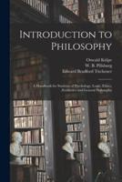 Introduction to Philosophy : a Handbook for Students of Psychology, Logic, Ethics, Æesthetics and General Philosophy