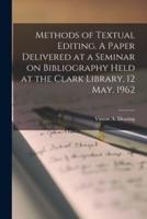 Methods of Textual Editing. A Paper Delivered at a Seminar on Bibliography Held at the Clark Library, 12 May, 1962
