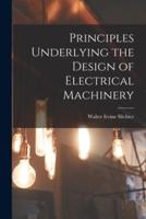 Principles Underlying the Design of Electrical Machinery
