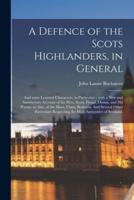 A Defence of the Scots Highlanders, in General; and Some Learned Characters, in Particular
