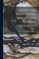 Douglass Houghton, Michigan's Pioneer Geologist