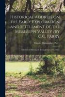 Historical Address on the Early Exploration and Settlement of the Mississippi Valley /By C.C. Parry; Delivered in Davenport, Iowa, January 21St, 1873.