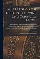 A Treatise on the Breeding of Swine, and Curing of Bacon